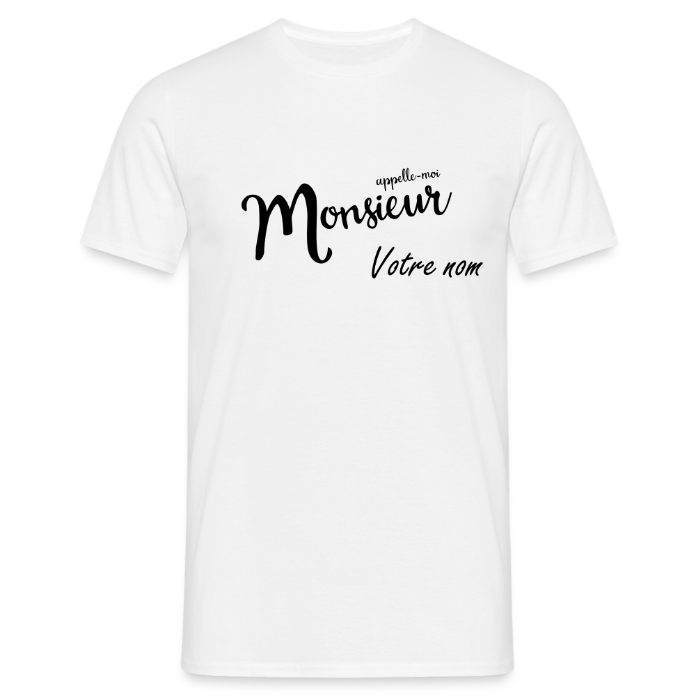 T-shirt Homme Appelle moi Monsieur + votre nom a personnaliser - blanc