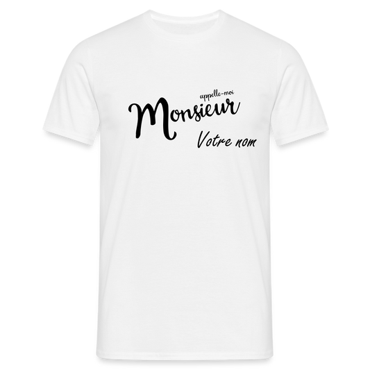 T-shirt Homme Appelle moi Monsieur + votre nom a personnaliser - blanc