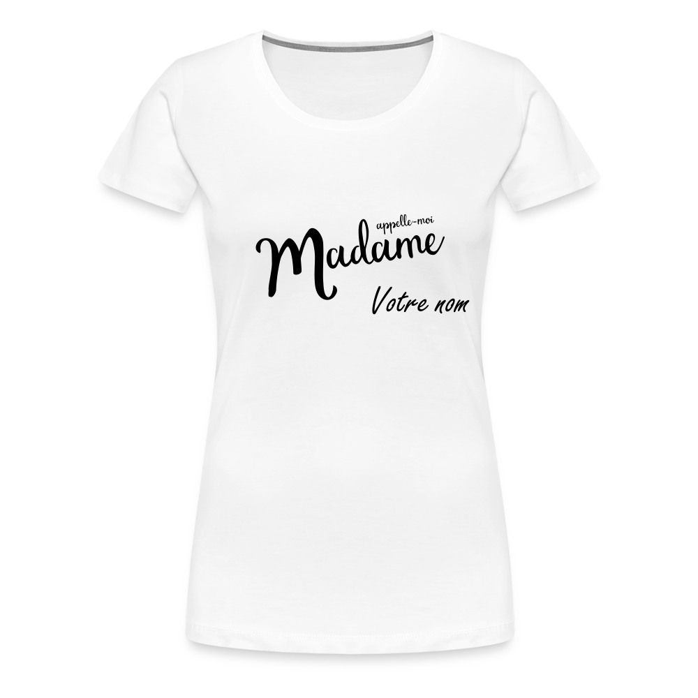 T-shirt Femme Appelle moi Madame + votre nom - blanc