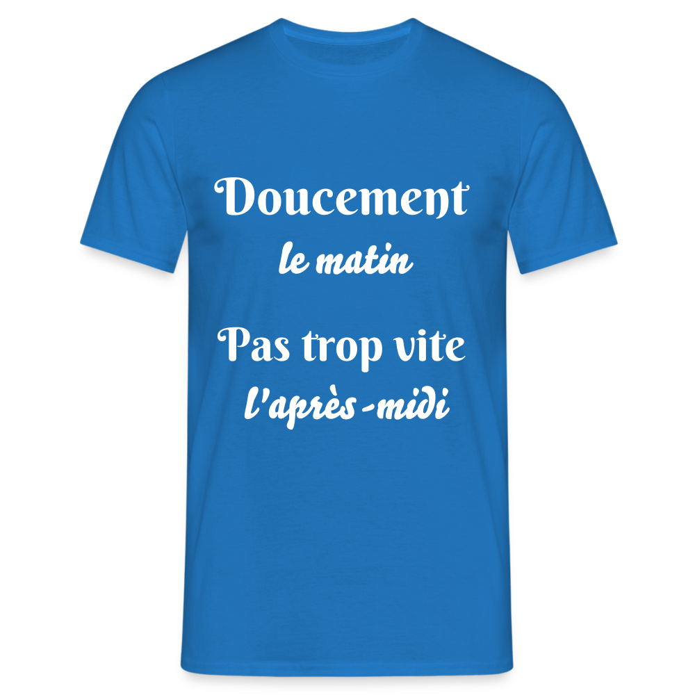 T-shirt Homme doucement le matin pas trop vite l'apres-midi - bleu royal