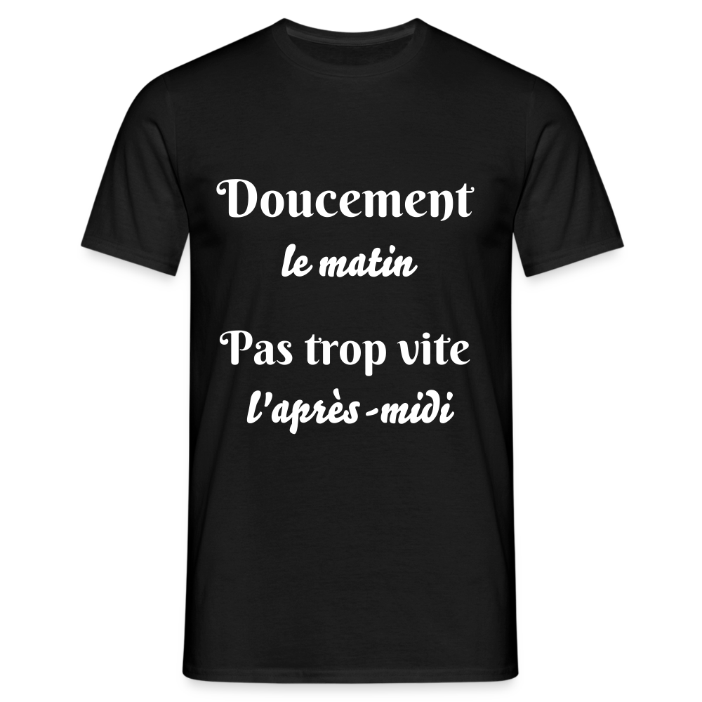 T-shirt Homme doucement le matin pas trop vite l'apres-midi - noir