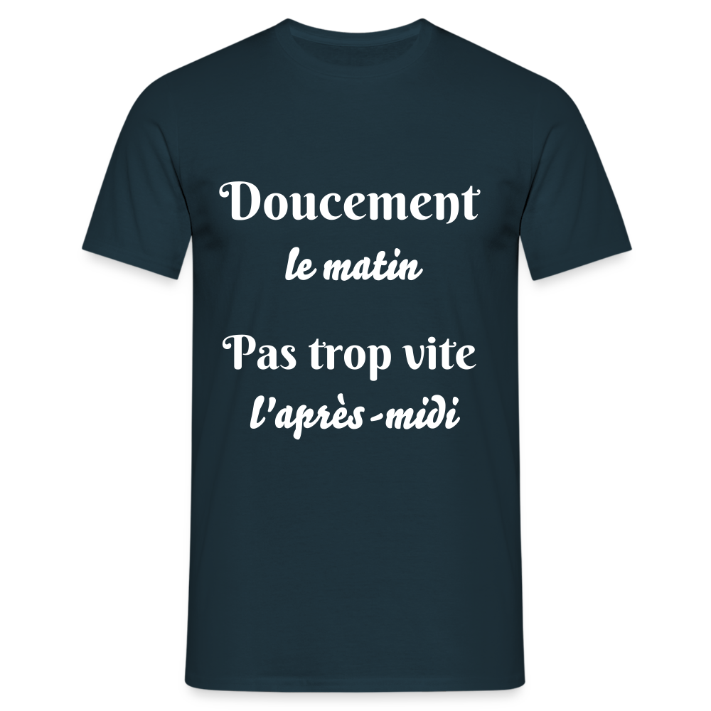 T-shirt Homme doucement le matin pas trop vite l'apres-midi - marine