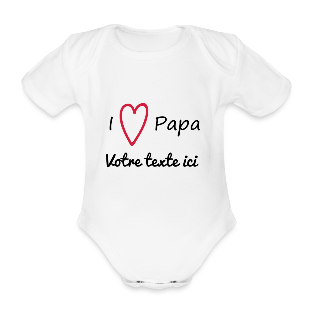 Body Bébé bio manches courtes I ♥ Papa - blanc